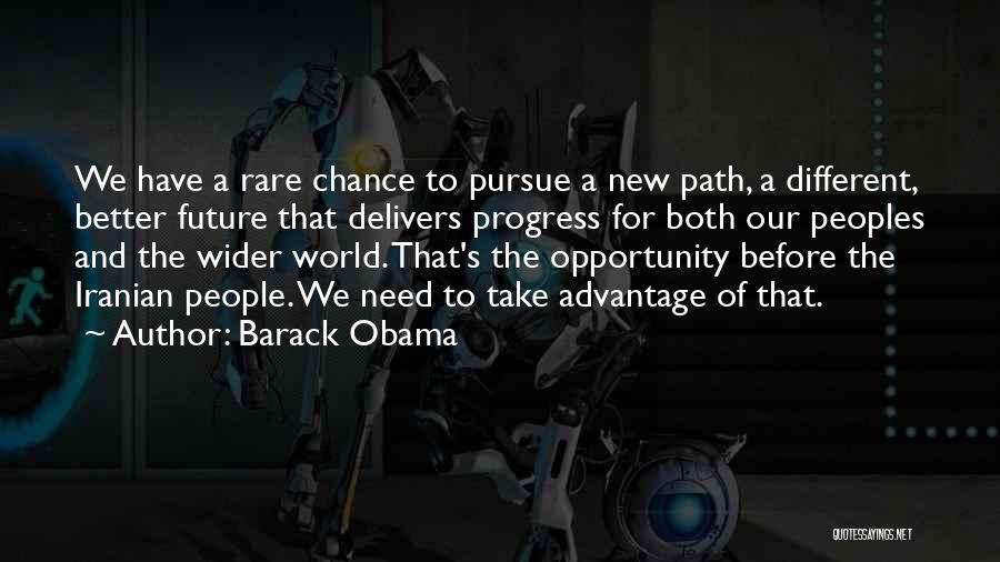 Barack Obama Quotes: We Have A Rare Chance To Pursue A New Path, A Different, Better Future That Delivers Progress For Both Our