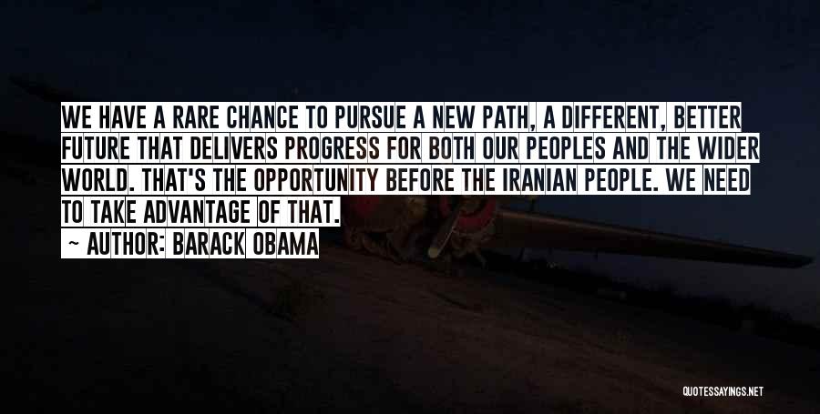 Barack Obama Quotes: We Have A Rare Chance To Pursue A New Path, A Different, Better Future That Delivers Progress For Both Our