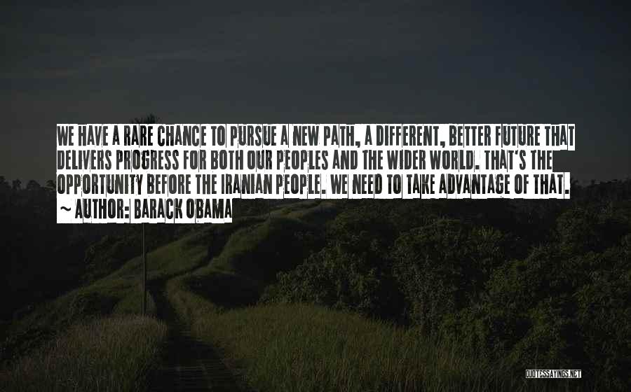 Barack Obama Quotes: We Have A Rare Chance To Pursue A New Path, A Different, Better Future That Delivers Progress For Both Our