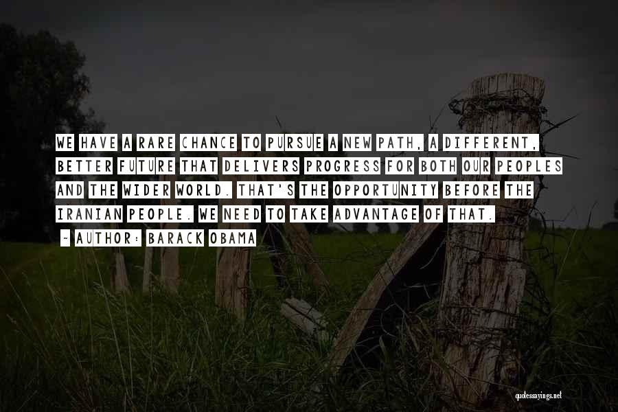 Barack Obama Quotes: We Have A Rare Chance To Pursue A New Path, A Different, Better Future That Delivers Progress For Both Our