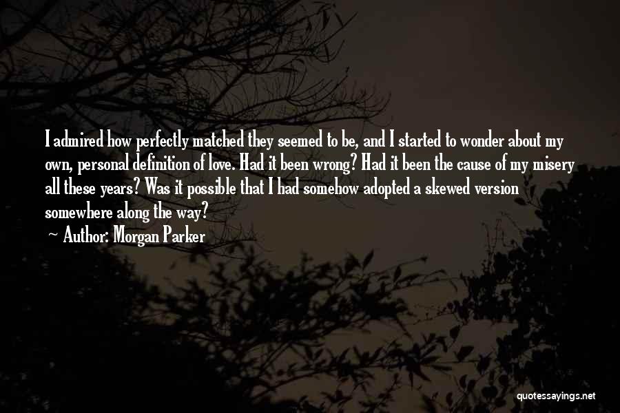 Morgan Parker Quotes: I Admired How Perfectly Matched They Seemed To Be, And I Started To Wonder About My Own, Personal Definition Of