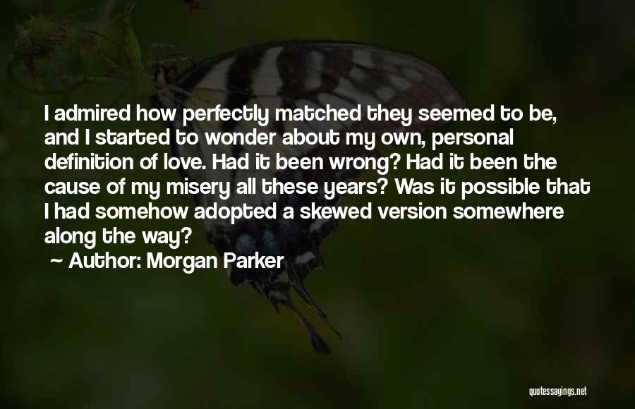 Morgan Parker Quotes: I Admired How Perfectly Matched They Seemed To Be, And I Started To Wonder About My Own, Personal Definition Of