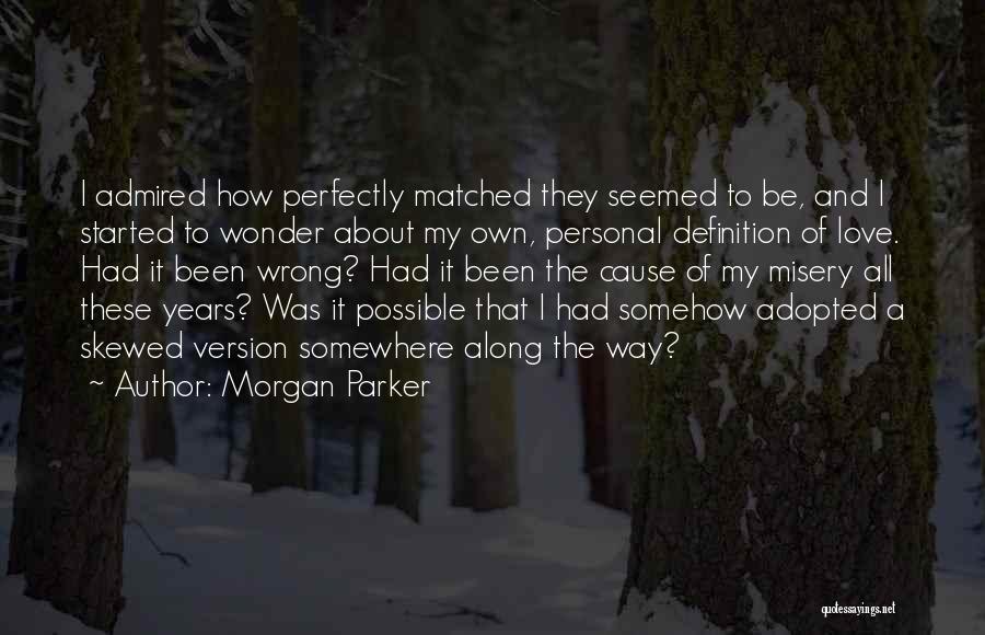 Morgan Parker Quotes: I Admired How Perfectly Matched They Seemed To Be, And I Started To Wonder About My Own, Personal Definition Of