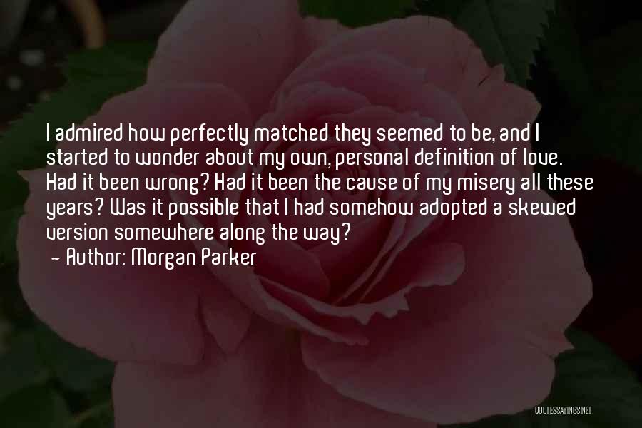 Morgan Parker Quotes: I Admired How Perfectly Matched They Seemed To Be, And I Started To Wonder About My Own, Personal Definition Of