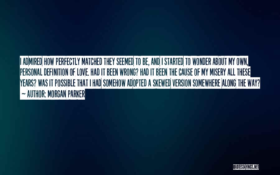 Morgan Parker Quotes: I Admired How Perfectly Matched They Seemed To Be, And I Started To Wonder About My Own, Personal Definition Of