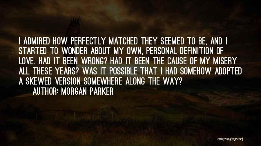 Morgan Parker Quotes: I Admired How Perfectly Matched They Seemed To Be, And I Started To Wonder About My Own, Personal Definition Of