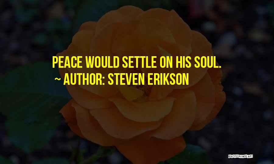 Steven Erikson Quotes: Peace Would Settle On His Soul.