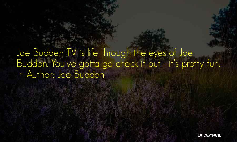 Joe Budden Quotes: Joe Budden Tv Is Life Through The Eyes Of Joe Budden. You've Gotta Go Check It Out - It's Pretty