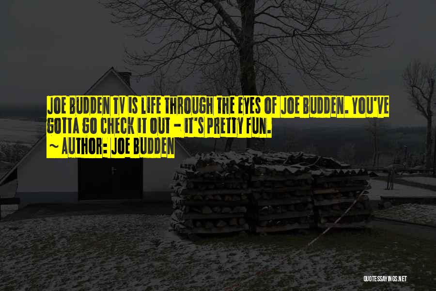 Joe Budden Quotes: Joe Budden Tv Is Life Through The Eyes Of Joe Budden. You've Gotta Go Check It Out - It's Pretty