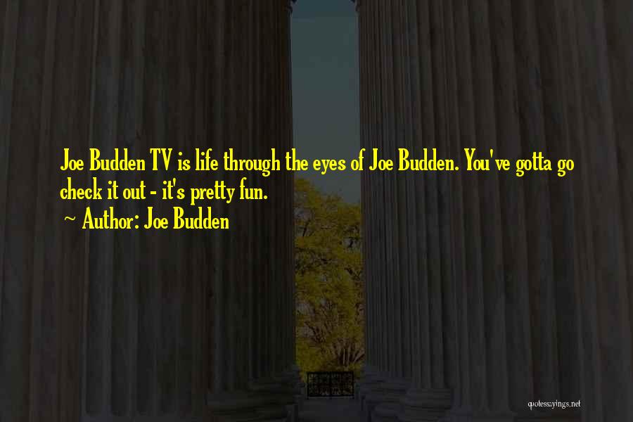 Joe Budden Quotes: Joe Budden Tv Is Life Through The Eyes Of Joe Budden. You've Gotta Go Check It Out - It's Pretty