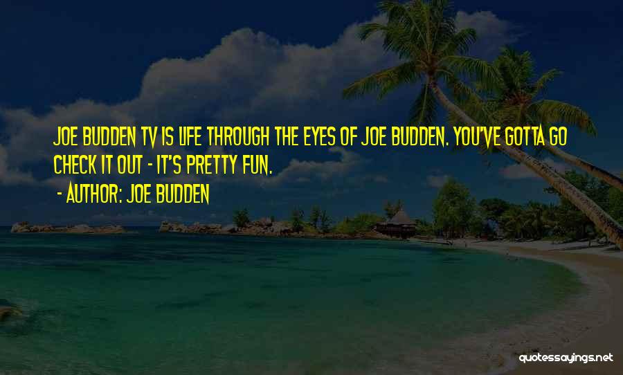 Joe Budden Quotes: Joe Budden Tv Is Life Through The Eyes Of Joe Budden. You've Gotta Go Check It Out - It's Pretty