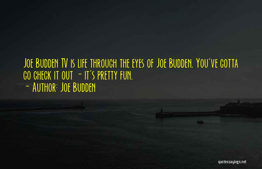 Joe Budden Quotes: Joe Budden Tv Is Life Through The Eyes Of Joe Budden. You've Gotta Go Check It Out - It's Pretty