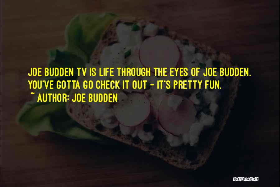 Joe Budden Quotes: Joe Budden Tv Is Life Through The Eyes Of Joe Budden. You've Gotta Go Check It Out - It's Pretty
