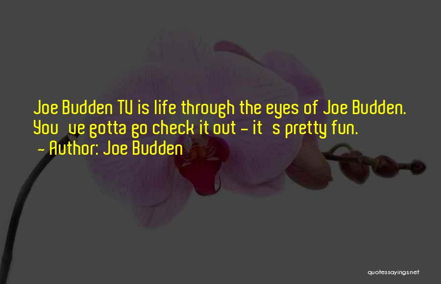 Joe Budden Quotes: Joe Budden Tv Is Life Through The Eyes Of Joe Budden. You've Gotta Go Check It Out - It's Pretty