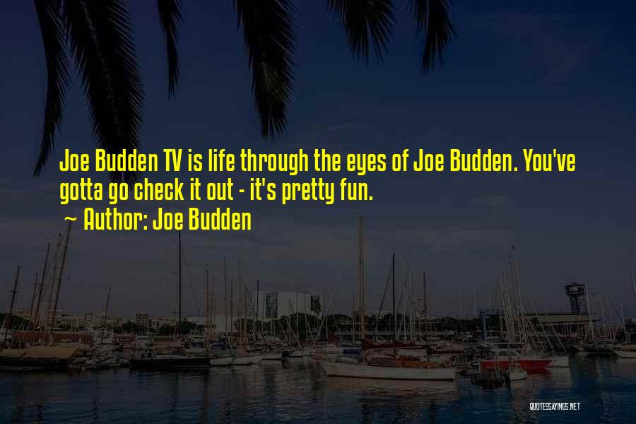 Joe Budden Quotes: Joe Budden Tv Is Life Through The Eyes Of Joe Budden. You've Gotta Go Check It Out - It's Pretty