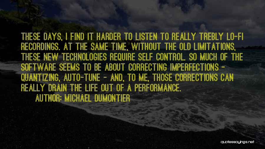 Michael Dumontier Quotes: These Days, I Find It Harder To Listen To Really Trebly Lo-fi Recordings. At The Same Time, Without The Old