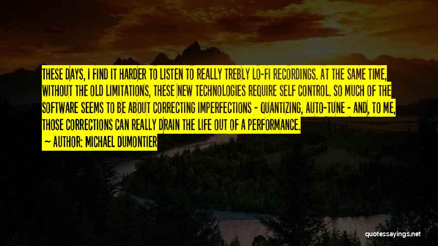 Michael Dumontier Quotes: These Days, I Find It Harder To Listen To Really Trebly Lo-fi Recordings. At The Same Time, Without The Old