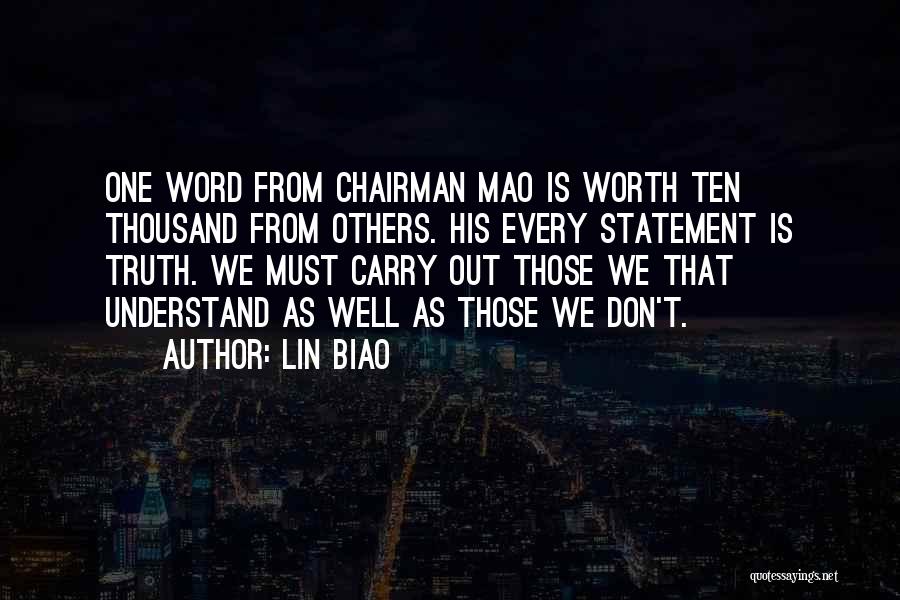 Lin Biao Quotes: One Word From Chairman Mao Is Worth Ten Thousand From Others. His Every Statement Is Truth. We Must Carry Out