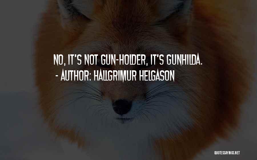 Hallgrimur Helgason Quotes: No, It's Not Gun-holder, It's Gunhilda.