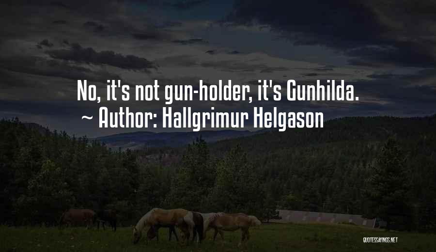 Hallgrimur Helgason Quotes: No, It's Not Gun-holder, It's Gunhilda.