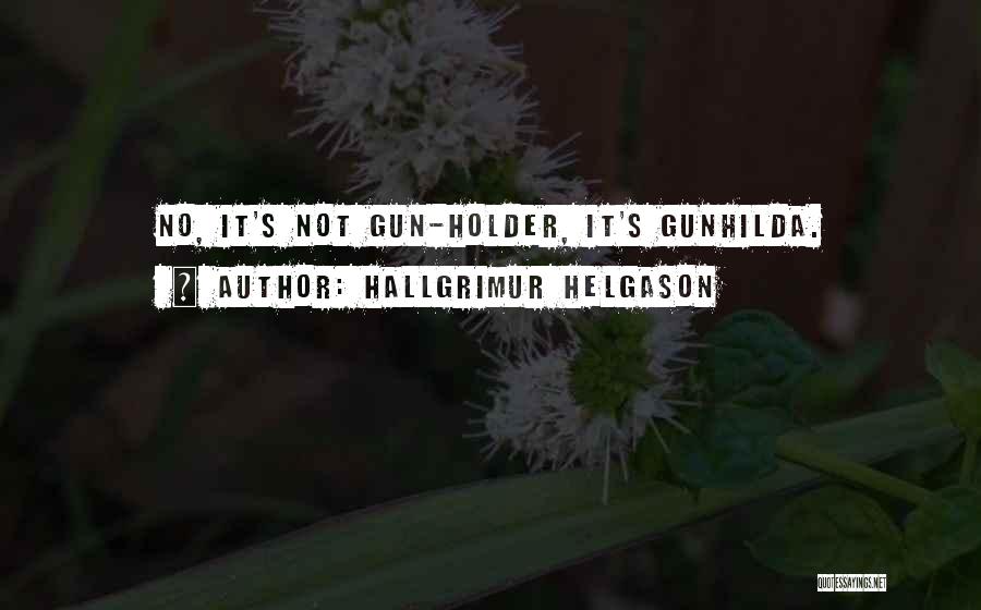 Hallgrimur Helgason Quotes: No, It's Not Gun-holder, It's Gunhilda.