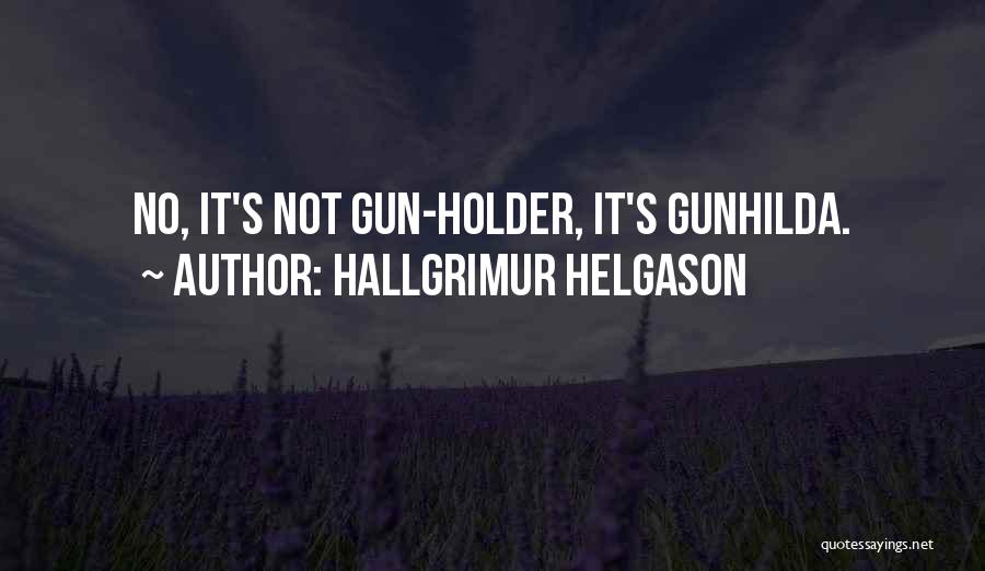 Hallgrimur Helgason Quotes: No, It's Not Gun-holder, It's Gunhilda.