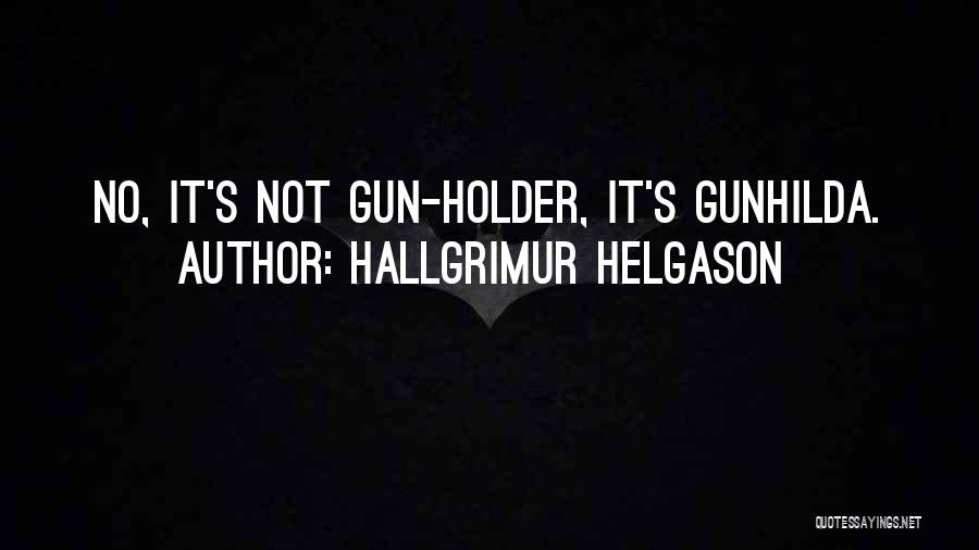 Hallgrimur Helgason Quotes: No, It's Not Gun-holder, It's Gunhilda.