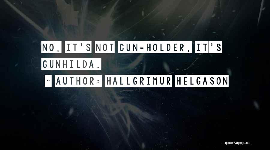 Hallgrimur Helgason Quotes: No, It's Not Gun-holder, It's Gunhilda.