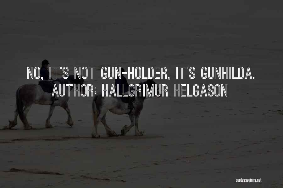 Hallgrimur Helgason Quotes: No, It's Not Gun-holder, It's Gunhilda.