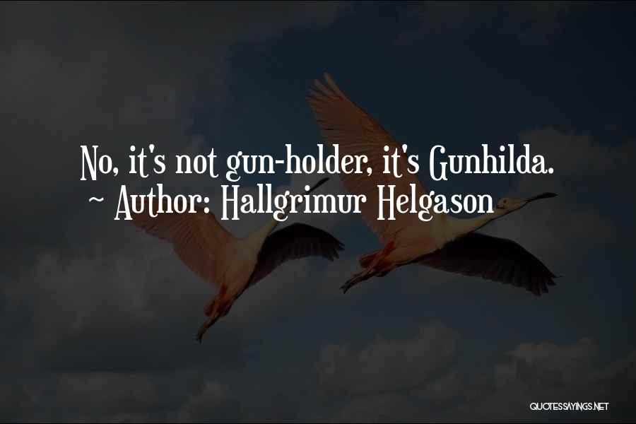 Hallgrimur Helgason Quotes: No, It's Not Gun-holder, It's Gunhilda.