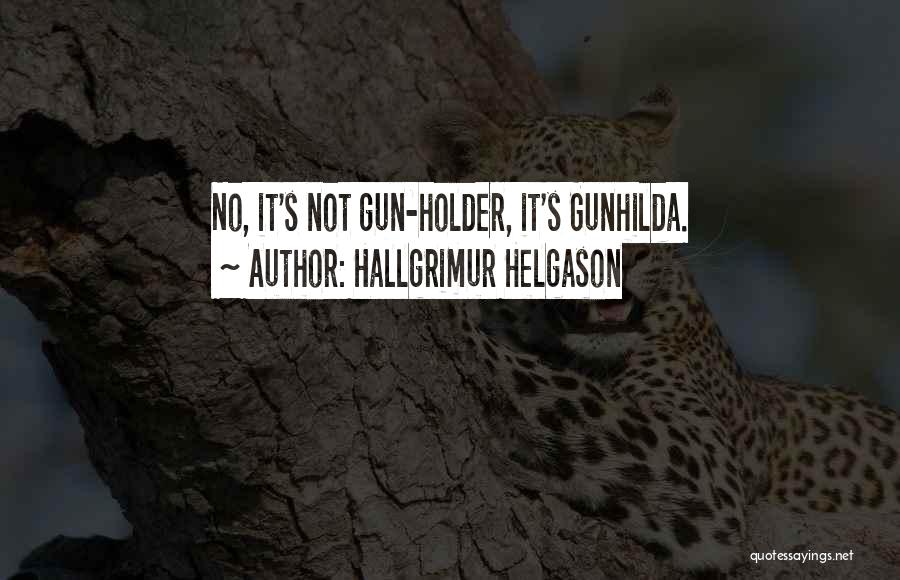 Hallgrimur Helgason Quotes: No, It's Not Gun-holder, It's Gunhilda.