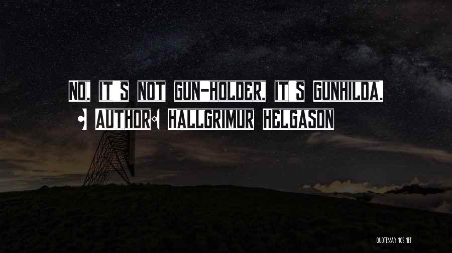Hallgrimur Helgason Quotes: No, It's Not Gun-holder, It's Gunhilda.