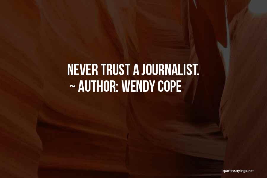Wendy Cope Quotes: Never Trust A Journalist.