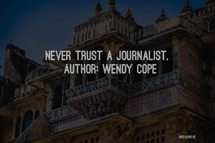 Wendy Cope Quotes: Never Trust A Journalist.