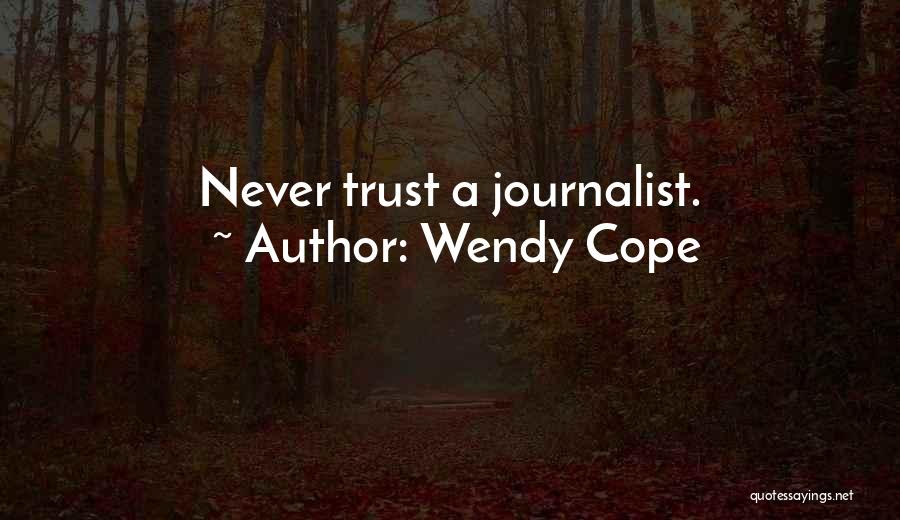 Wendy Cope Quotes: Never Trust A Journalist.