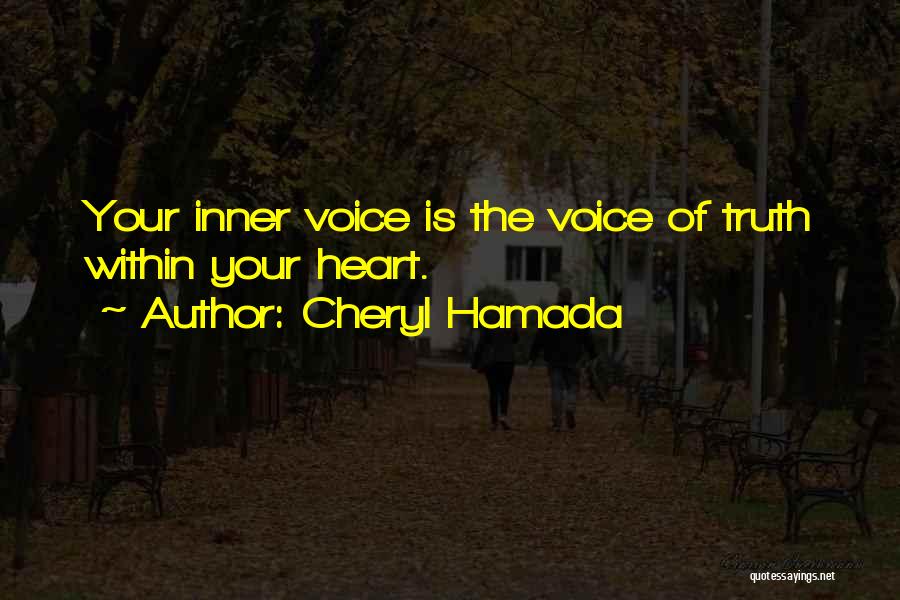 Cheryl Hamada Quotes: Your Inner Voice Is The Voice Of Truth Within Your Heart.