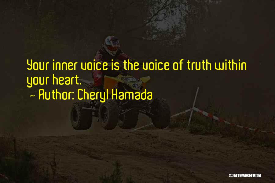 Cheryl Hamada Quotes: Your Inner Voice Is The Voice Of Truth Within Your Heart.