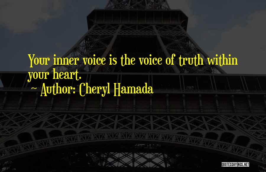 Cheryl Hamada Quotes: Your Inner Voice Is The Voice Of Truth Within Your Heart.