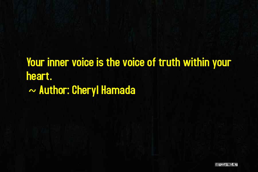 Cheryl Hamada Quotes: Your Inner Voice Is The Voice Of Truth Within Your Heart.