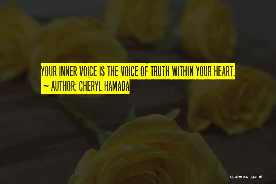 Cheryl Hamada Quotes: Your Inner Voice Is The Voice Of Truth Within Your Heart.