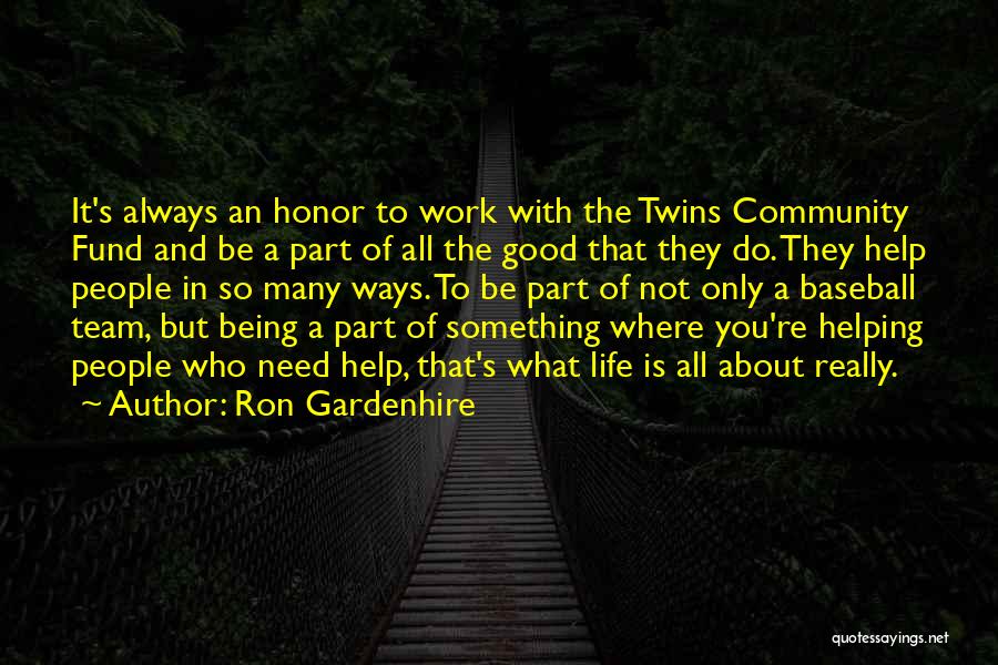 Ron Gardenhire Quotes: It's Always An Honor To Work With The Twins Community Fund And Be A Part Of All The Good That