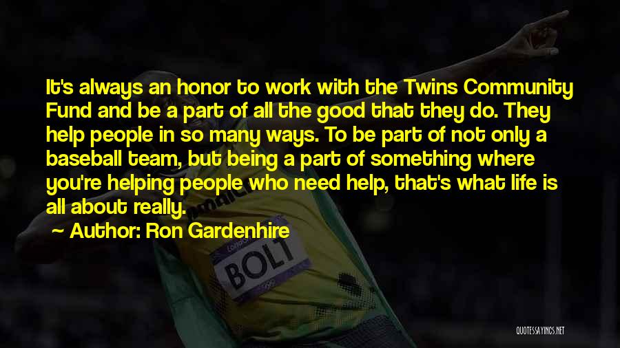 Ron Gardenhire Quotes: It's Always An Honor To Work With The Twins Community Fund And Be A Part Of All The Good That