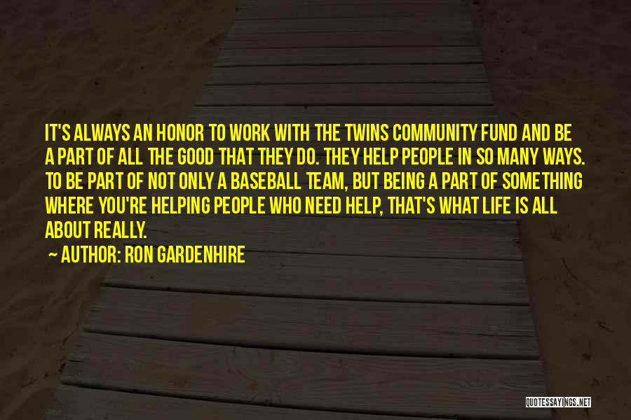 Ron Gardenhire Quotes: It's Always An Honor To Work With The Twins Community Fund And Be A Part Of All The Good That