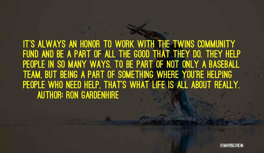 Ron Gardenhire Quotes: It's Always An Honor To Work With The Twins Community Fund And Be A Part Of All The Good That