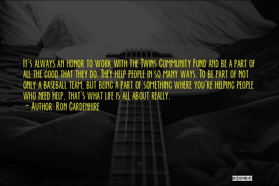 Ron Gardenhire Quotes: It's Always An Honor To Work With The Twins Community Fund And Be A Part Of All The Good That