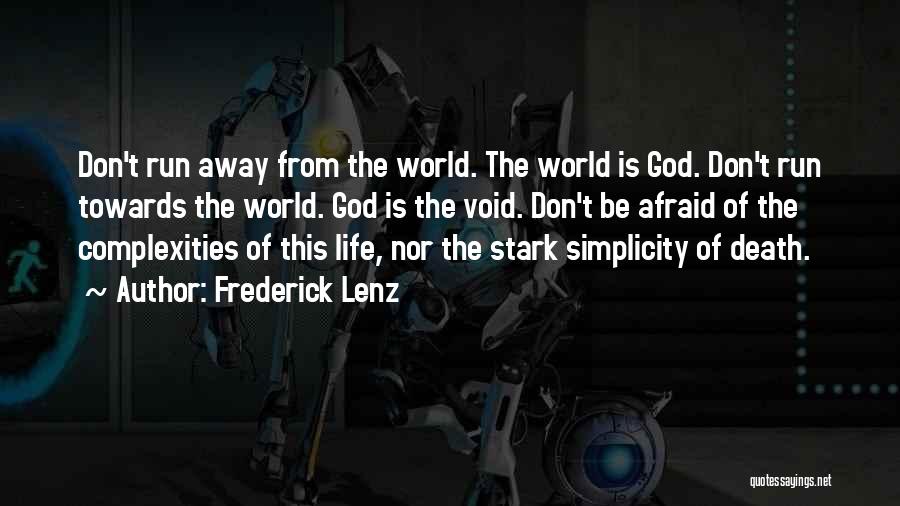 Frederick Lenz Quotes: Don't Run Away From The World. The World Is God. Don't Run Towards The World. God Is The Void. Don't