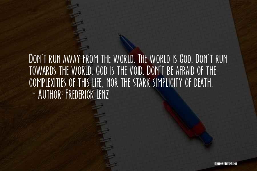 Frederick Lenz Quotes: Don't Run Away From The World. The World Is God. Don't Run Towards The World. God Is The Void. Don't