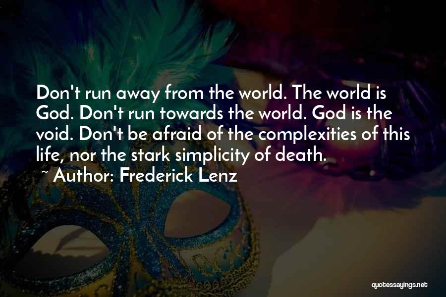 Frederick Lenz Quotes: Don't Run Away From The World. The World Is God. Don't Run Towards The World. God Is The Void. Don't