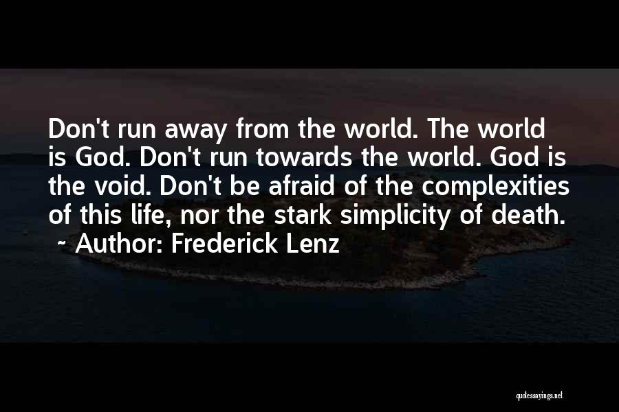Frederick Lenz Quotes: Don't Run Away From The World. The World Is God. Don't Run Towards The World. God Is The Void. Don't