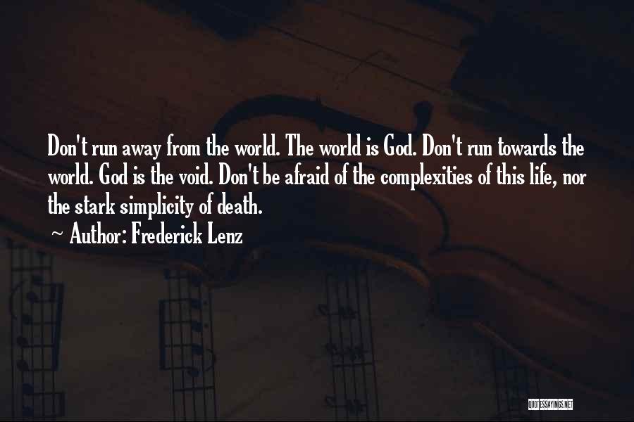 Frederick Lenz Quotes: Don't Run Away From The World. The World Is God. Don't Run Towards The World. God Is The Void. Don't